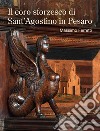 Il coro sforzesco di Sant'Agostino in Pesaro libro di Ferretti Massimo