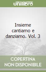 Insieme cantiamo e danziamo. Vol. 3