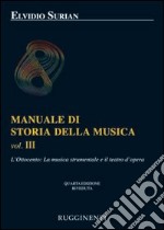 Manuale di storia della musica. Vol. 3: L'Ottocento: la musica strumentale e il teatro dell'opera libro