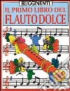 Il primo libro del flauto dolce libro