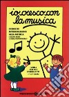 Io cresco con la musica. Corso di introduzione alla musica. Livelli 1-2. Guida per l'insegnante. Per la Scuola media libro