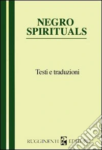 Negro spirituals. Testi e traduzioni libro