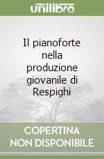 Il pianoforte nella produzione giovanile di Respighi libro