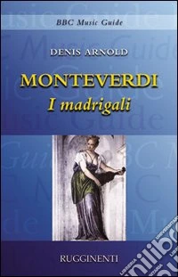 Monteverdi. I madrigali