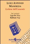 Lettere dell'assente. Audiolibro libro