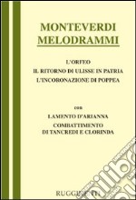 Melodrammi: Orfeo-Il ritorno di Ulisse in patria-L'incoronazione di Poppea-Combattimento di Tancredi e Clorinda-Lamento della ninfa