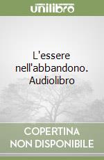 L'essere nell'abbandono. Audiolibro libro