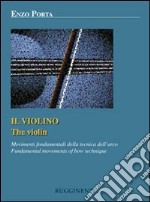 Il violino. Movimenti fondamentali della tecnica dell'arco. Ediz. italiana e inglese libro