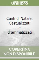 Canti di Natale. Gestualizzati e drammatizzati libro