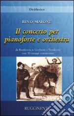 Storia del Concerto per pianoforte e orchestra da Beethoven a Gershwin e Shostakovic con 53 capolavori commentati