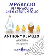 Messaggio per un'aquila che si crede un pollo. Audiobook libro