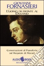 L'uomo di fronte al destino. Conversazioni al pianoforte sul Requiem di Mozart. Audiolibro libro