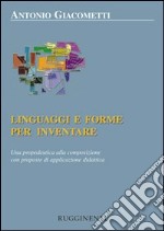 Linguaggi e forme per inventare. Una propedeutica alla composizione con proposte di applicazione didattica libro