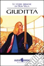 Le storie bibliche di don Antonio Villa. Giuditta. Audiolibro libro