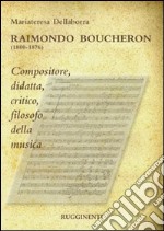 Raimondo Boucheron (1800-1876). Compositore, didatta, critico, filosofo della musica libro