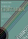 Corso di chitarra. Musiche ed esercizi di tecnica strumentale per i primi anni di studio della chitarra classica. Vol. 1 libro