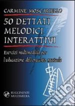 Cinquanta dettati melodici interattivi. Per la preparazione dell'esame di teoria e solfeggio. Con CD-ROM libro