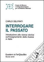 Interrogare il passato. Introduzione alla ricerca storica sull'insegnamento della musica in Italia