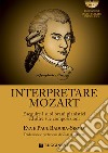 Interpretare Mozart eseguire i suoi brani pianistici ed altre sue composizioni. Con CD-Audio libro