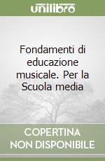 Fondamenti di educazione musicale. Per la Scuola media