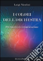 I colori dell'orchestra. Prontuario di strumentazione libro