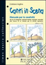 Canti in scena. Manuale per la creatività. Con CD Audio