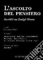 L'ascolto del pensiero. Scritti su Luigi Nono libro