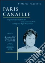 Paris canaille. La grande canzone francese: eroi, donne e balordi nella poesia degli chansonniers. Con CD Audio libro