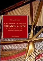 Il pianoforte da concerto Steinway & Sons. Manuale di regolazione, accoradatura, intonazione e messa a punto