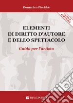 Elementi di diritto d'autore e dello spettacolo. Guida per l'artista. Nuova ediz.