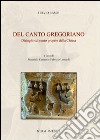 Del canto gregoriano. Dialoghi sul canto proprio della Chiesa libro