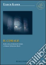 Il corale. Nello stile di Heinrich Schütz e Johann Sebastian Bach