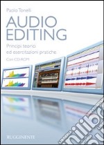 Audio editing. Principi teorici ed esercitazioni pratiche. Con CD-ROM libro