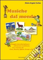 Musiche dal mondo. Viaggio interdisciplinare attraverso tradizioni, usi e musica di Cina, Russia, Egitto, Congo e Perù. Con CD Audio