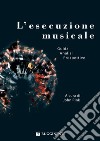 L'esecuzione musicale. Prospettive e problemi libro