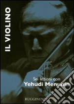 Il violino. Sei lezioni con Yehudi Menuhin