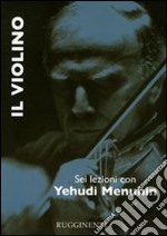 Il violino. Sei lezioni con Yehudi Menuhin libro