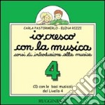 Io cresco con la musica. Livello 4. Canzoni; basi musicali e sonorizzazioni. Per la Scuola media. Con CD Audio libro