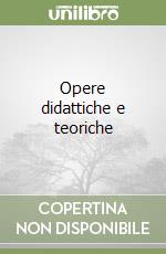 Opere didattiche e teoriche libro