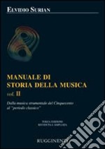 Manuale di storia della musica. Vol. 2: Dalla musica strumentale al Cinquecento al periodo classico libro