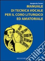 Manuale di tecnica vocale. Per il coro liturgico ed amatoriale