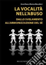 La vocalità nell'abuso. Dallo svelamento all'armonizzazione del sé libro