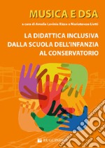 Musica e DSA. La didattica inclusiva dalla scuola dell'infanzia al conservatorio libro