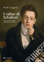 I valzer di Schubert. Una guida all'analisi e all'imitazione stilistica libro