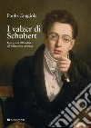 I valzer di Schubert. Una guida all'analisi e all'imitazione stilistica libro