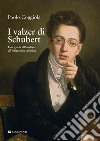 I valzer di Schubert. Una guida all'analisi e all'imitazione stilistica libro di Coggiola Paolo