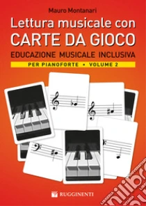 Lettura musicale con carte da gioco per pianoforte. Con Carte. Vol. 2: Educazione musicale inclusiva per pianoforte