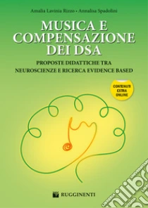 Musica e compensazione dei DSA. Proposte didattiche tra neuroscienze e ricerca evidence based. Con espansione online
