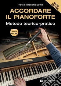 Accordare il pianoforte. Metodo teorico-pratico. Nuova ediz. Con video online libro