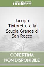 Jacopo Tintoretto e la Scuola Grande di San Rocco libro